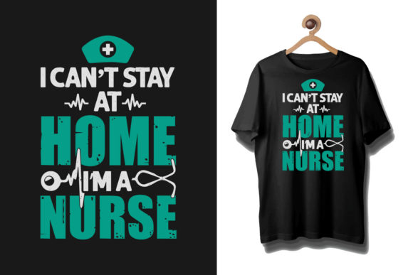 I Can't Stay at Home I'm a Nurse T Shirt Graphics