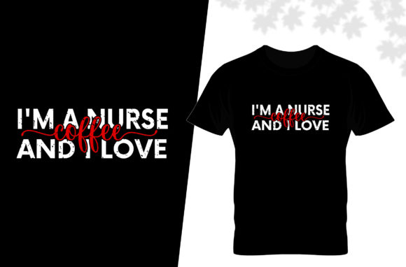I'm a Nurse I Love Coffee T Shirt Graphics