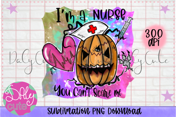 I’m a Nurse You Can’t Scare Me PNG Graphics
