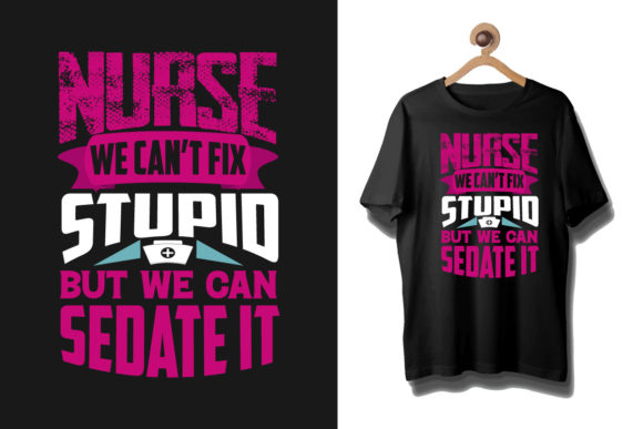 Nurse We Can't Fix Stupid T-Shirt Graphic Templates