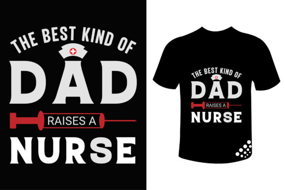 The Best Kind of Dad Raises a Nurse: Graphics & Print Templates